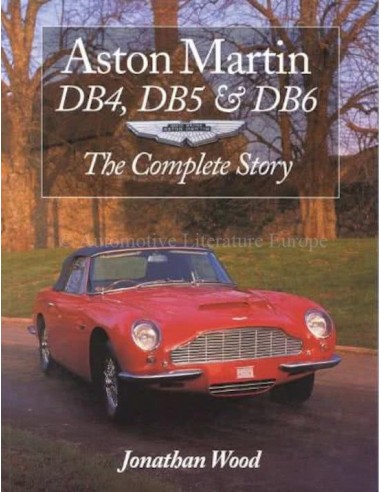 ASTON MARTIN DB4, DB5 & DB6 - THE COMPLETE STORY - JONATHAN WOOD BOOK