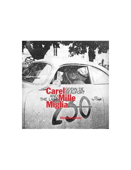 CAREL GODIN DE BEAUFORT AND THE LAST MILLE MIGLIA - FRITS VAN SOMEREN BUCH
