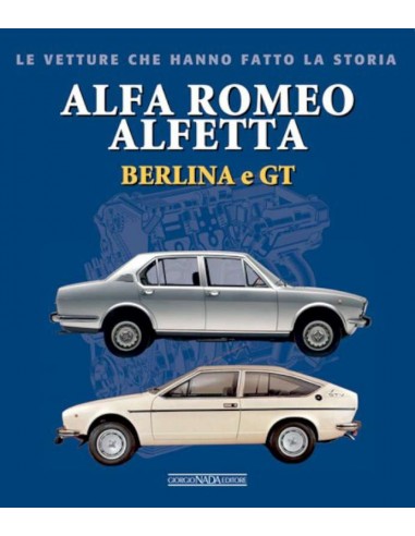 ALFA ROMEO GIULIA - LE VETTURE CHE HANNO FATTO LA STORIA - GIANCARLO CATARSI BOOK