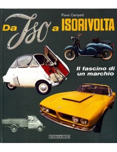 DA ISO A ISORIVOLTA: IL FASCINO DI UN MARCHIO - FLAVIO CAMPETTI BOOK