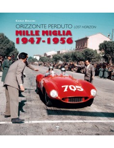 MILLE MIGLIA 1947 - 1956 LOST HORIZON - CARLO DOLCINI - BOOK