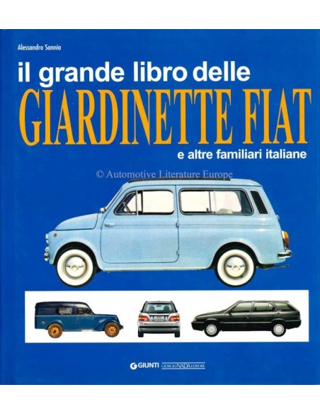 IL GRANDE LIBRO DELLE GIARDINETTE FIAT - E ALTRE FAMILIARI ITALIANE - ALESSANDRO SANNIA – BÜCH