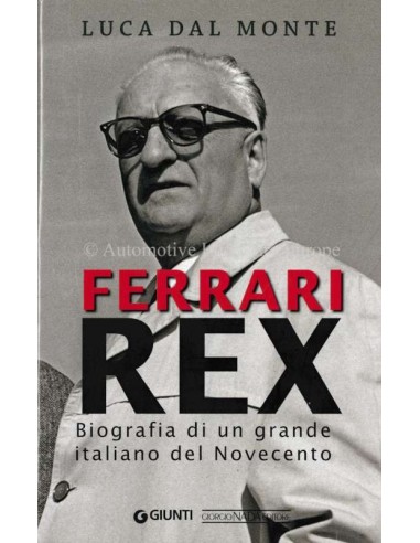 FERRARI REX - BIORGRAFIA DI UN GRANDE ITALIANO DEL NOVECANTO - LUC DAL MONTE - BOOK