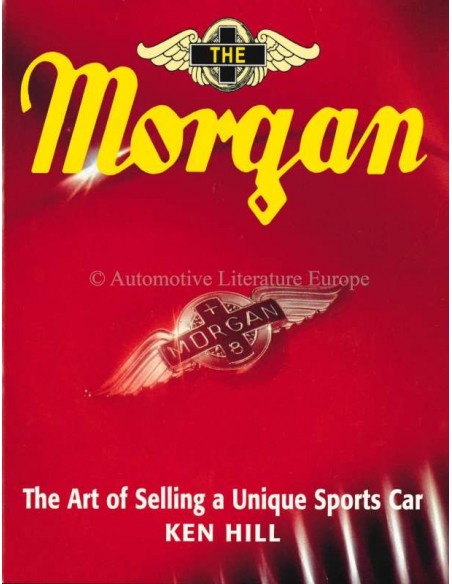 THE MORGAN - THE ART OF SELLING A UNIQUE SPORTS CAR - KEN HILL - BOOK