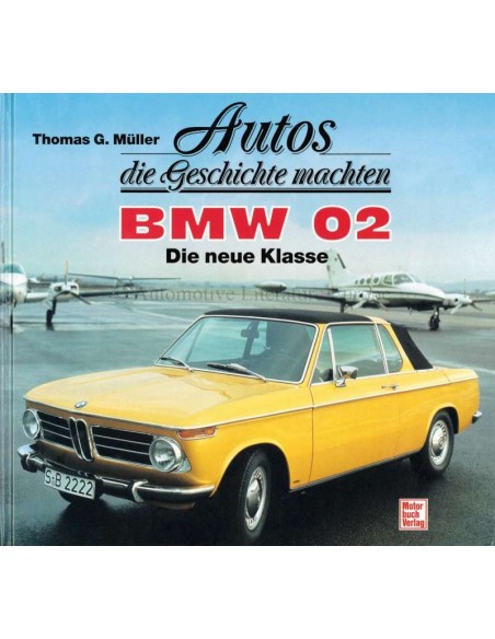 AUTOS DIE GESCHICHTE MACHTEN: BMW 02 DIE NEUE KLASSE - THOMAS G. MÜLLER - BOOK
