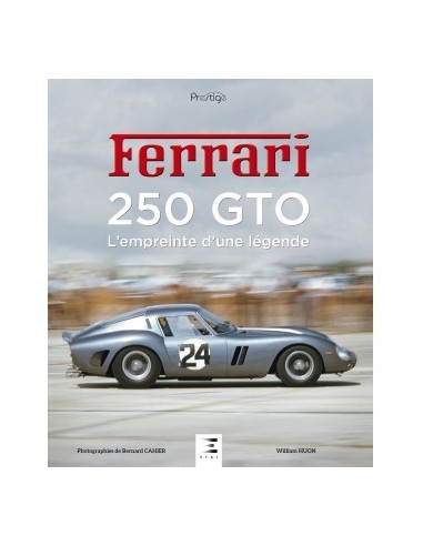 FERRARI 250 GTO - L'EMPREINTE D'UNE LÉGENDE - WILLIAM HUON - BOOK