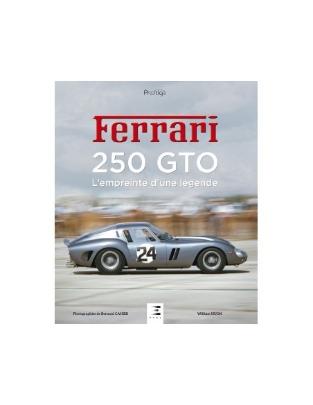 FERRARI 250 GTO - L'EMPREINTE D'UNE LÉGENDE - WILLIAM HUON - BOOK