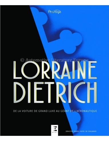 LORRAINE DIETRICH DE LA VOITURE DE GRAND LUXE AU GÉANT DE L'AÉRONAUTIQUE - SÉBASTIEN FAURÈS FUSTEL DE COULANGES - BUCH