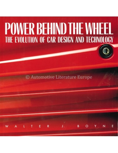 POWER BEHIND THE WHEEL, THE EVOLUTION OF CAR DESIGN AND TECHNOLOGY - WALTER J. BOYNE - BOOK