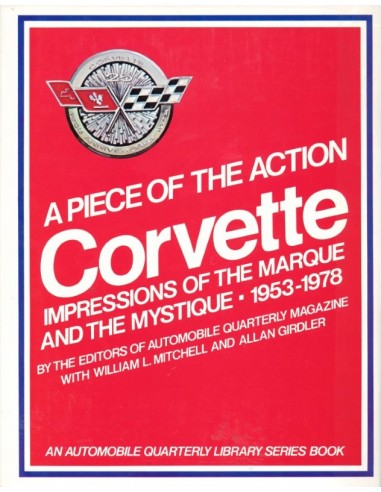 CORVETTE - A PIECE OF THE ACTION OF THE MARQUE AND THE MYSTIQUE 1953-1978 - WILLIAM MITCHELL - BOEK
