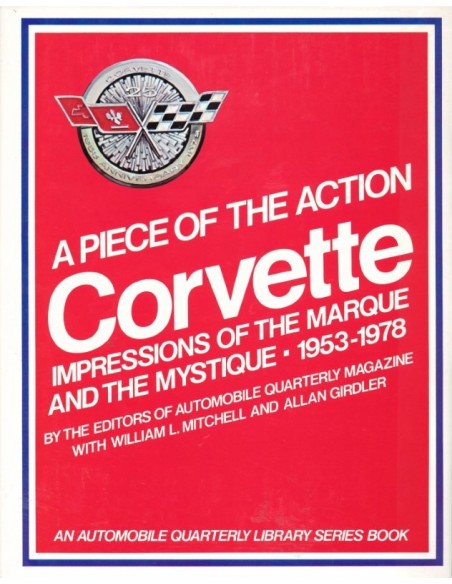 CORVETTE - A PIECE OF THE ACTION OF THE MARQUE AND THE MYSTIQUE 1953-1978 - WILLIAM MITCHELL - BUCH