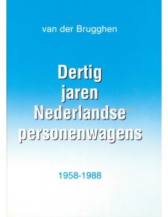 DERTIG JAREN NEDERLANDSE PERSONENWAGENS - 1958-1988 - JOAN VAN DER BRUGGEN - BOEK