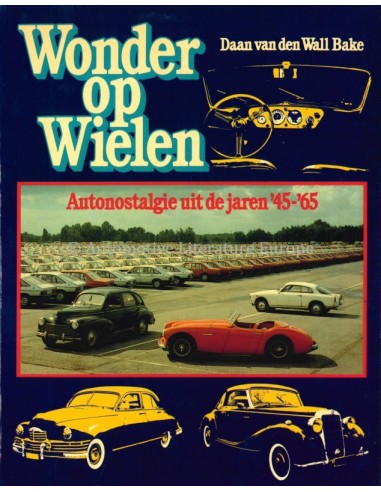 WONDER OP WIELEN, AUTONOSTALGIE UIT DE JAREN '45-'65 - DAAN VAN DEN WALL BAKE - BUCH