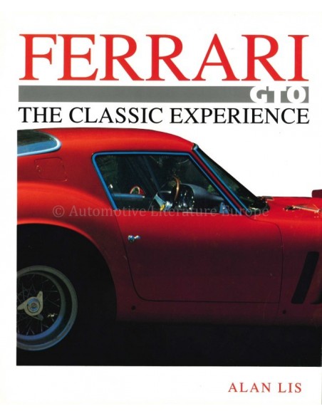 FERRARI GTO, THE CLASSIC EXPERIENCE - ALAN LIS - BOEK