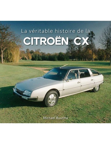 CITROËN CX - LA VÉRITABLE HISTOIRE DE LA - MICHAEL BUURMA - BOEK