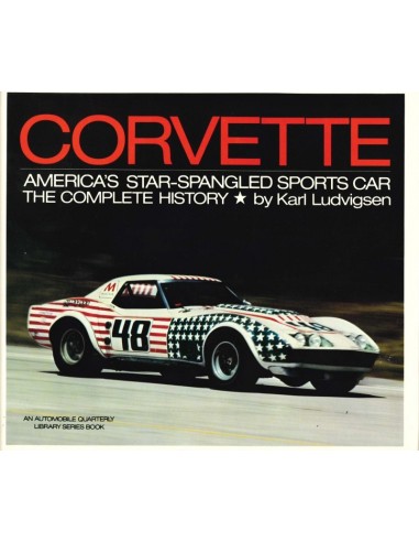 CORVETTE, AMERICA'S STAR-SPRANGLED SPORTS CAR THE COMPLETE HISTORY - KARL LUDVIGSEN - BOOK