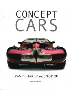 CONCEPT CARS - VAN DE JAREN 1930 TOT NU - LARRY EDSALL - BOOK