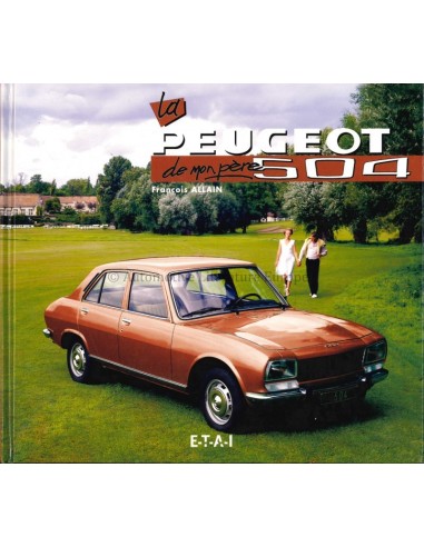 LA PEUGEOT 504 DE MON PÈRE - FRANCOIS ALLAIN - BOOK