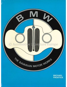 BMW, THE BAVARIAN MOTOR WORKS - MICHAEL FROSTICK - BOOK