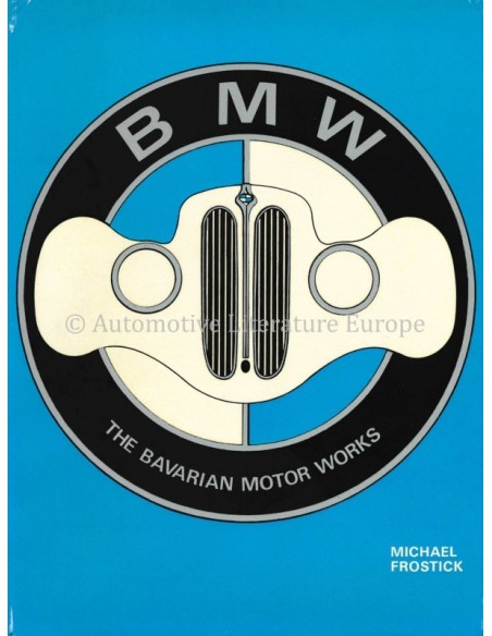 BMW, THE BAVARIAN MOTOR WORKS - MICHAEL FROSTICK - BOOK
