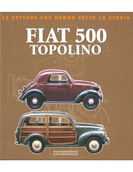 FIAT 500 TOPOLINO LE VETTURE CHE HANNO FATTO LA STORIA - MARCO BOSSI - BOOK
