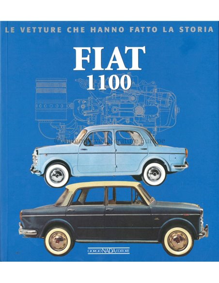FIAT 1100  LE VETTURE CHE HANNO FATTO LA STORIA - ALESSANDRO SANNIA - BOOK