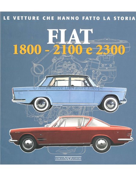 FIAT 1800 - 2100 e 2300 LE VETTURE CHE HANNO FATTO LA STORIA - ALESSANDRO SANNIA -  BÜCH
