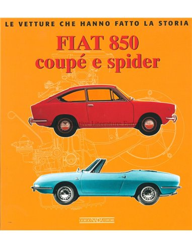 FIAT 850 COUPE E SPIDER LE VETTURE CHE HANNO FATTO LA STORIA - GIANCARLO CATARSI - BOOK