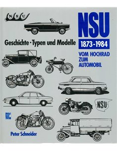NSU  1873-1984. VOM HOCHRAD ZUM AUTOMOBIL, GESCHICHTE, TYPEN UND MODELLE - PETER SCHNEIDER - BUCH