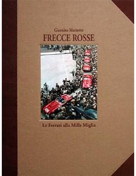 FRECCE ROSSE LE FERRARI ALLA MILLE MIGLIA - GIANNINO MARZOTTO - BOOK