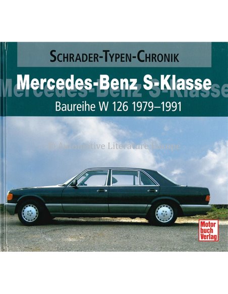 MERCEDES-BENZ S-KLASSE BAUREIHE W 126 1979-1991 SCHRADER-TYPEN-CHRONIK - ALEXANDER F. STORZ - BOEK