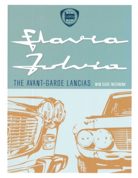 LANCIA FLAVIA  - THE AVANT-GARDE LANCIAS - WIM OUDE WEERNINK - BOOK