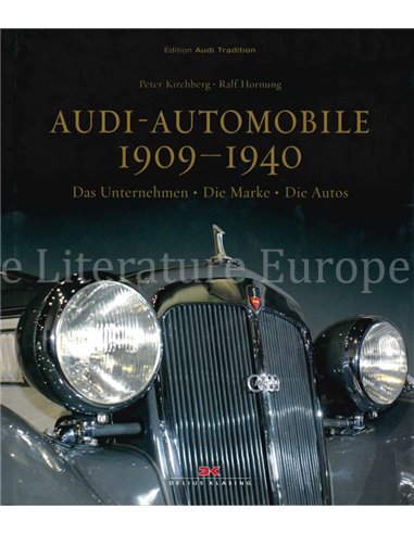 AUDI AUTOMOBILE 1909 - 1940, DAS UNTERNEHMEN, DIE MARKE, DIE AUTOS