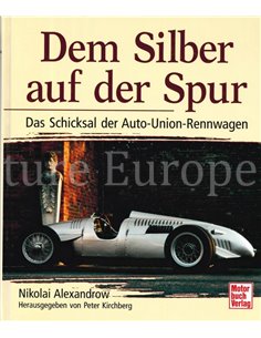 DEM SILBER AUF DER SPUR DAS SCHICSAL DER AUTO-UNION-RENNWAGEN