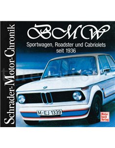 BMW, SPORTWAGEN, ROADSTER UND CABRIOLETS SEIT 1936, SCHRADER MOTOR CHRONIK
