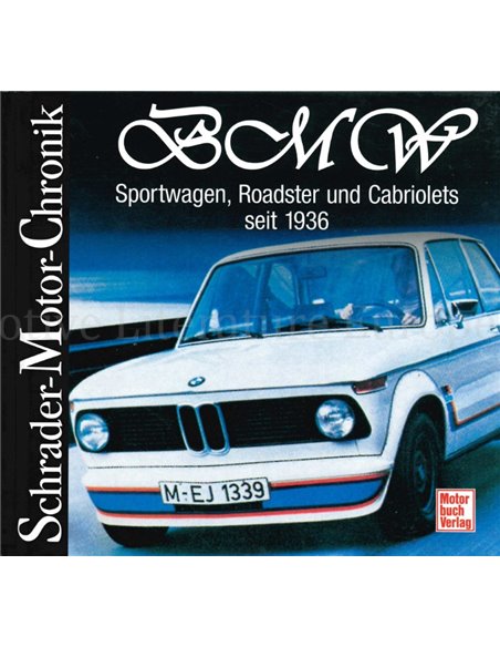 BMW, SPORTWAGEN, ROADSTER UND CABRIOLETS SEIT 1936, SCHRADER MOTOR CHRONIK