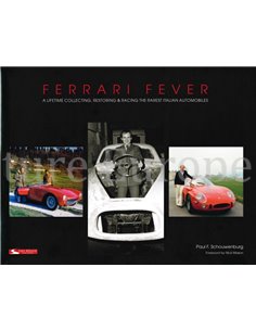 FERRARI FEVER, A LIFETIME COLLECTING, RESTORING & RACING THE RAREST ITALIAN AUTOMOBILES
