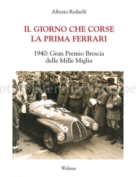 IL GIORNO CHE CORSE LA PRIMA FERRARI, 1940 GRAN PREMIO BRESCIA DELLE MILLE MIGLIA