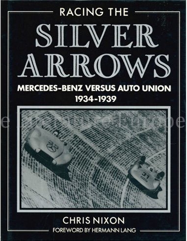 RACING THE SILVER ARROWS, MERCEDES-BENZ VERSUS AUTO UNION 1934-1939