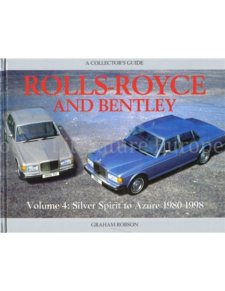 ROLLS-ROYCE AND BENTLEY, A COLLECTORS GUIDE, VOLUME 4: SILVER SPIRIT TO AZURE 1980-1998