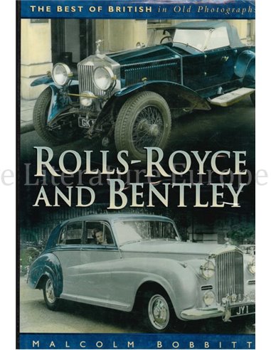 ROLLS-ROYCE AND BENTLEY, THE BEST OF BRITISH IN OLD PHOTOGRAPHS