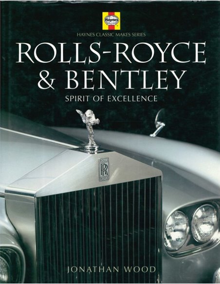 ROLLS-ROYCE & BENTLEY, SPIRIT OF EXCELLENCE (HAYNES CLASSIC MAKE SERIE)