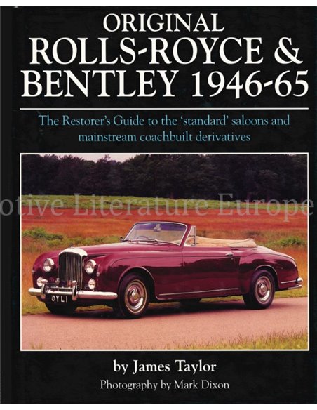 ORIGINAL ROLLS-ROYCE & BENTLEY 1946-65, THE RESTORER'S GUIDE TO THE "STANDARD" SALOONS AND MAINSTREAM COACHBUILT DERIVATIVES