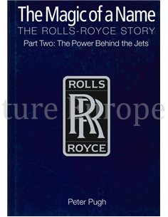 THE MAGIC OF A NAME, THE ROLLS-ROYCE STORY, THE POWER BEHIND THE JETS (PART TWO)
