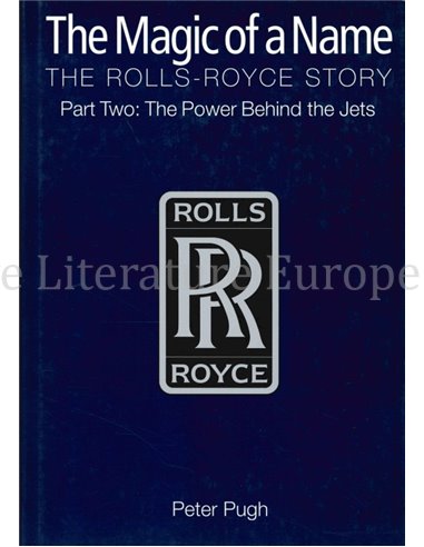 THE MAGIC OF A NAME, THE ROLLS-ROYCE STORY, THE POWER BEHIND THE JETS (PART TWO)