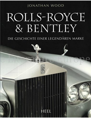 ROLLS-ROYCE & BENTLEY, DIE GESCHICHTE EINER LEGENDÄREN MARKE