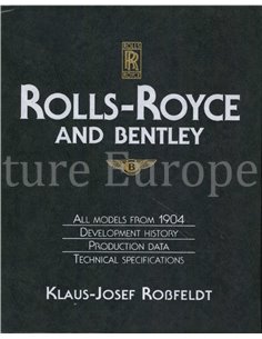 ROLLS-ROYCE AND BENTLEY, ALL MODELS FROM 1904, DEVELOPMENT, HISTORY, PRODUCTION, DATA, TECHNICAL SPECIFIATIONS