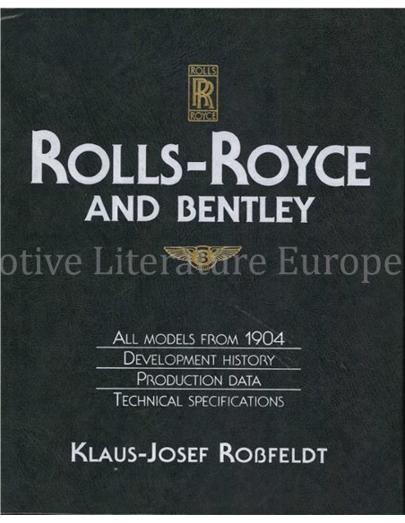 ROLLS-ROYCE AND BENTLEY, ALL MODELS FROM 1904, DEVELOPMENT, HISTORY, PRODUCTION, DATA, TECHNICAL SPECIFIATIONS