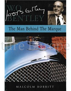 W.O. BENTLEY, THE MAN BEHIND THE MARQUE