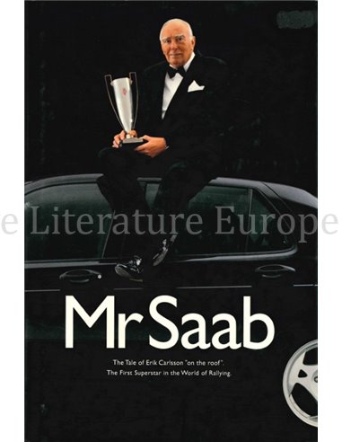 MR. SAAB, THE TALE OF ERIK CARLSSON "ON THE ROOF", THE FIRST SUPERSTAR IN THE WORLD OF RALLYING